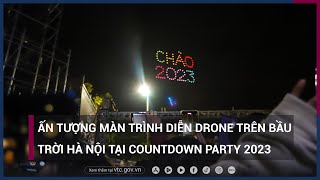 Ấn tượng màn trình diễn Drone trên bầu trời Hà Nội tại Countdown Party 2023 | VTC Now