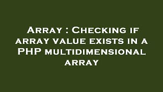 Array : Checking if array value exists in a PHP multidimensional array