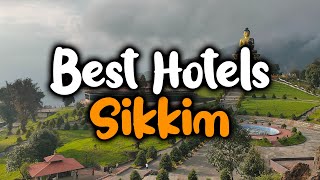 Best Hotels In Sikkim - For Families, Couples, Work Trips, Luxury \u0026 Budget