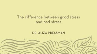 Healthynest | Dr. Aliza Pressman | What is the difference between good stress and bad stress