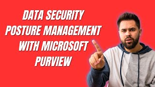 DATA SECURITY POSTURE MANAGEMENT WITH MICROSOFT PURVIEW