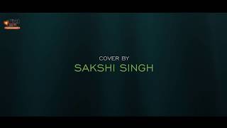 Milne Hai Mujhse Aayi | cover by Sakshi Singh | Sing Dil Se Unplugged | Aashiqui 2 | Arijit Singh