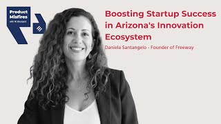 Daniela Santangelo: Boosting Startup Success in Arizona's Innovation Ecosystem - Episode 4