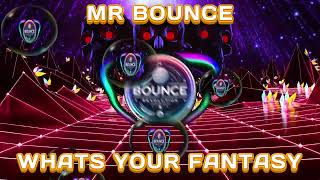 MR BOUNCE - WHATS YOUR FANTASY - BOUNCE HEAVEN BANGER - GBX - DONK - BOUNCE