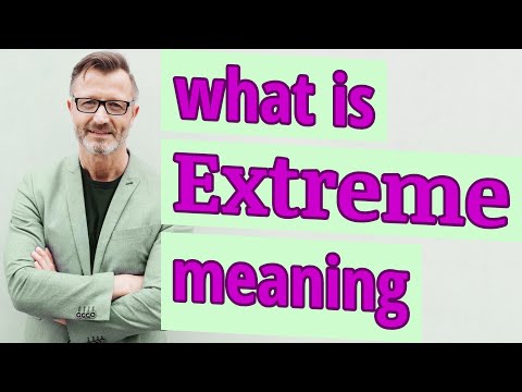 What’s the definition of extreme?