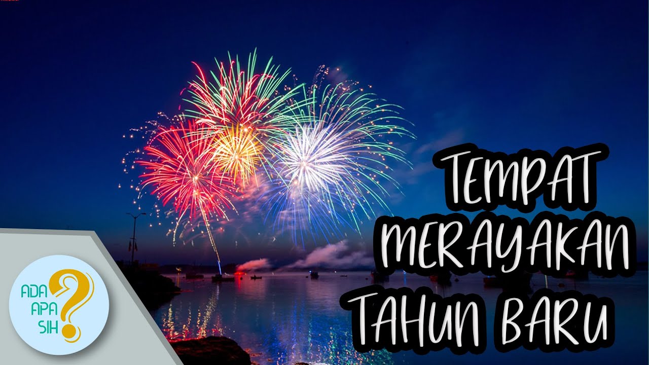 TEMPAT-TEMPAT TERBAIK UNTUK MERAYAKAN TAHUN BARU - YouTube