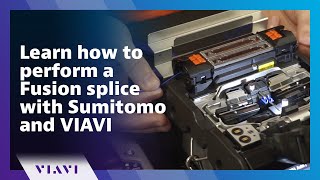 Learn how to perform a Fusion splice with Sumitomo and VIAVI