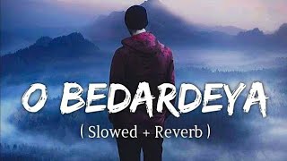 O Bedardeya ( Slowed + Reverb ) | Arijit Singh | Tu Jhoothi Main Makkaar | NK MUSIC
