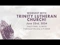 Traditional Worship Service 6.23.24 | Trinity Lutheran Church, Tinley Park, IL