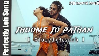 Jhoome Jo Pathan Lofi (Slowed+Reverb) Song|| Pathan|| Arijit Singh Song 2022|| Arijit Singh, Sukirti