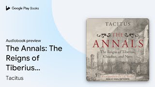 The Annals: The Reigns of Tiberius, Claudius,… by Tacitus · Audiobook preview