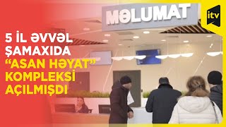 Şamaxı “ASAN Həyat” kompleksinin açılışından 5 il ötür