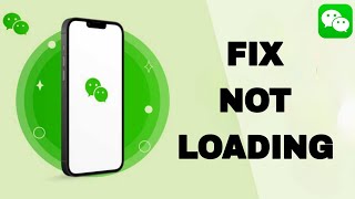 How To Fix And Solve WeChat Not Loading | Final Solution