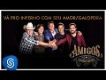 Amigos – Vá Pro Inferno Com Seu Amor / Galopeira (A História Continua) [Vídeo Oficial]