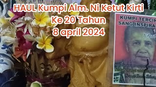 Memperingati HAUL Kumpi Alm.NI KETUT KIRTI Yang Ke 20 Tahun, Tilem Kedasa 8 April 2024