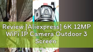 Review [Aliexpress] 6K 12MP WiFi IP Camera Outdoor 3 Screen View PTZ Surveillance Cam Auto Tracking