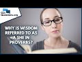 Why is wisdom referred to as a she in Proverbs? | GotQuestions.org