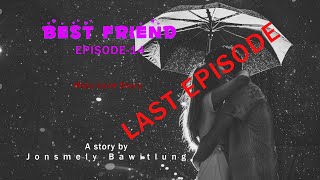 Best friend episode-14| Mizo love story| Ziakty Jonsmely Bawitlung