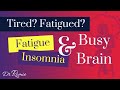 Waking up tired & fatigued? Insomnia & Busy Brain