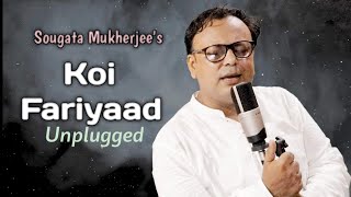 "Koi Fariyaad" | Cover By Sougata Mukherjee | Jagjit Singh | Tum Bin | Unplugged |