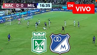 🔴 Atlético Nacional vs Millonarios EN VIVO / Cuadrangulares Liga Betplay