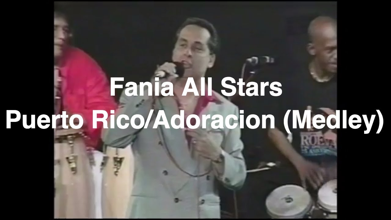 Fania All Stars "Puerto Rico/Adoracion Medley" - Live In Puerto Rico ...