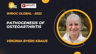 Wiroc Global 2022 : Pathogenesis of Osteoarthritis - Virginia Byers Kraus