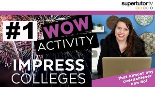 #1 WOW Activity to Impress Colleges!