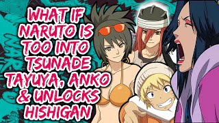 What if Naruto Unlocks Uzumaki Hishigan & Too Into Tsunade, Anko, Tayuya and Yukie?