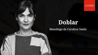 Doblar, monólogo por Carolina Sanín | CAMBIO
