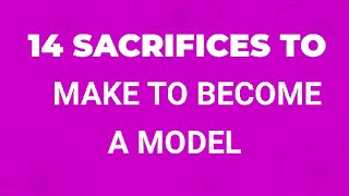 14 SACRIFICES YOU NEED TO MAKE TO BECOME A MODEL ✨