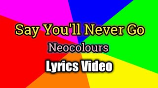 Say You'll Never Go (Lyrics Video) - Neocolours