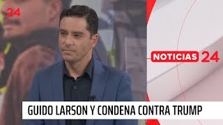 Guido Larson y condena contra Trump: “Es poco probable que vaya a la cárcel”  | 24 Horas TVN
