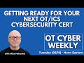 OT Cyber Weekly - Getting Ready for Your Next OT ICS Cybersecurity Cert