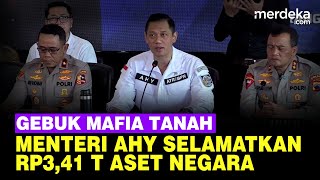 Garang AHY Gebuk Mafia Tanah Selamatkan Rp 3,41 Triliun Aset Negara