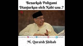 Benarkah Poligami Dianjurkan oleh Nabi saw.? | M. Quraish Shihab