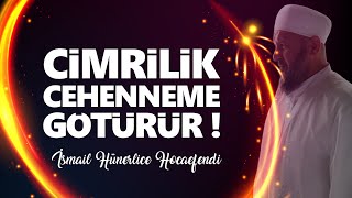 CİMRİLİK CEHENNEME GÖTÜRÜR ! - İsmail Hünerlice Hocaefendi