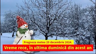 Prognoza meteo 29 decembrie 2024. Vreme rece, în ultima duminică din acest an