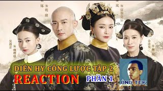 Reaction kèm review Ông Tek : Diên Hy Công Lược tập 2 phần 1 - HAY HƠN NHƯ Ý TRUYỆN!