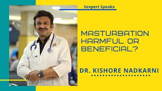 Masturbation Harmful or beneficial? | Dr. Kishore Nadkarni | Sexpert Speaks | Sex matter