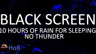10 Hours of Calming Rain Sounds for Sleeping, Black Screen and NO THUNDER with House of Rain