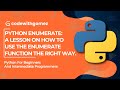 Python enumerate: A lesson on how to use the enumerate function the right way.