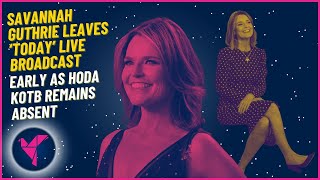 Savannah Guthrie leaves ‘Today’ live broadcast early as Hoda Kotb remains absent