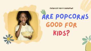 When Can Kids Have Popcorn? - Exercise Daily Magazine