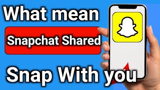 What does mean Snapchat Shared a Snap With you