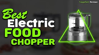 Effortless Chopping: Top 5 Best Electric Food Choppers For Quick And Easy Meal Prep (2023 Reviews)