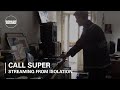 Call Super | Boiler Room: Streaming From Isolation | #5