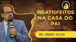 Insatisfeitos na Casa do Pai - Rev. Bruno Souza