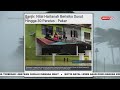 27 DISEMBER 2022 - SPM - URUSAN BELUM SIAP, BANJIR MELANDA