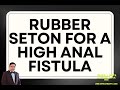 RUBBER SETON IN A COMPLEX ANAL FISTULA